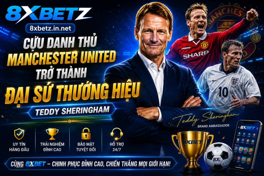 Teddy Sheringham 8XBET – Cựu Danh Thủ Manchester United Trở Thành Đại Sứ Thương Hiệu