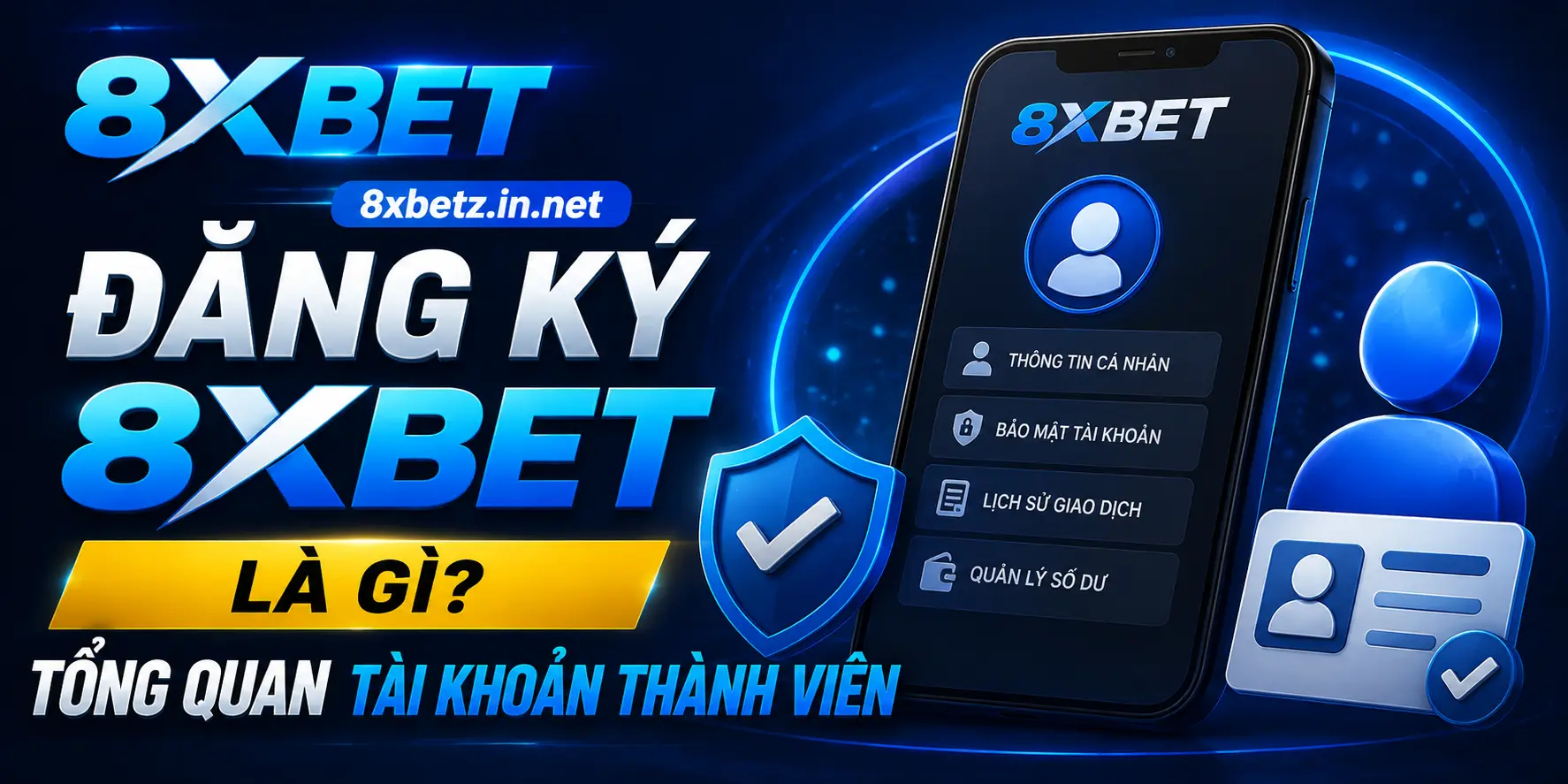 Đăng ký 8XBET là gì? Tổng quan tài khoản thành viên